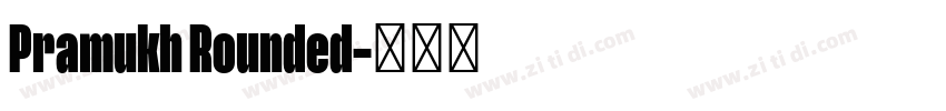 Pramukh Rounded字体转换 Pramukh Rounded字体转换